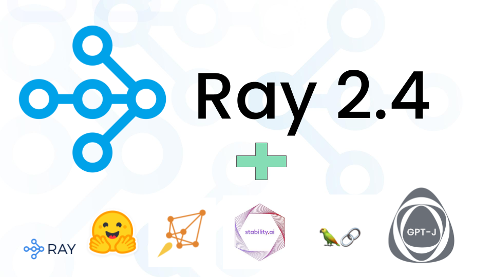 Ray 2.4.0: Infrastructure for LLM training, tuning, inference, and serving