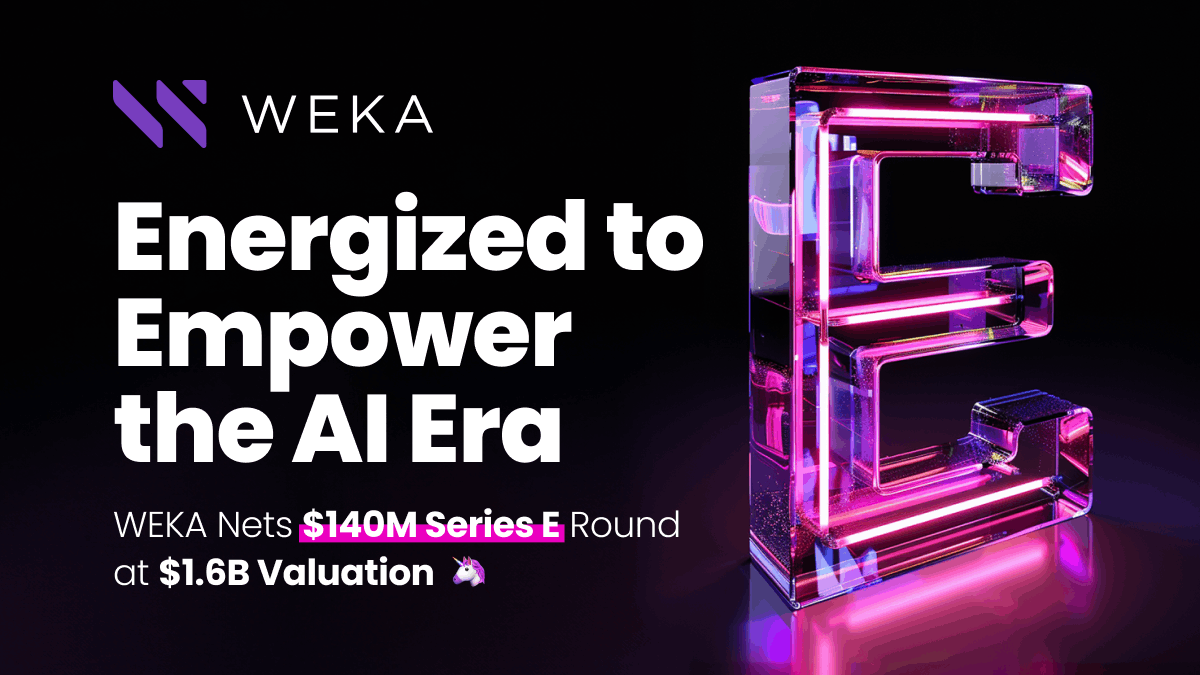 WEKA reached unicorn status after raising its Series E at a $1.6B valuation