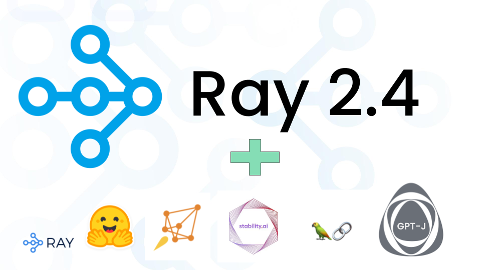 Ray 2.4.0: Infrastructure for LLM training, tuning, inference, and serving post image