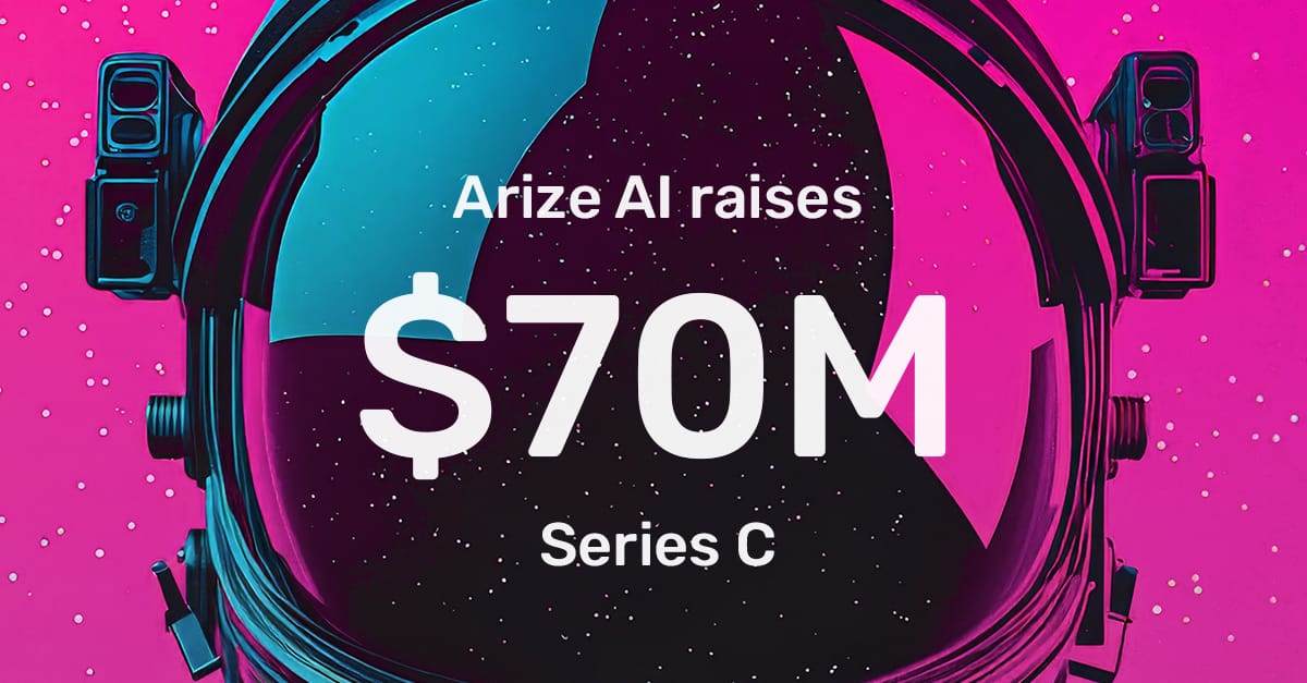 Arize AI raised $70M to bring evaluation and observability into the 'agentic AI' era Post feature image