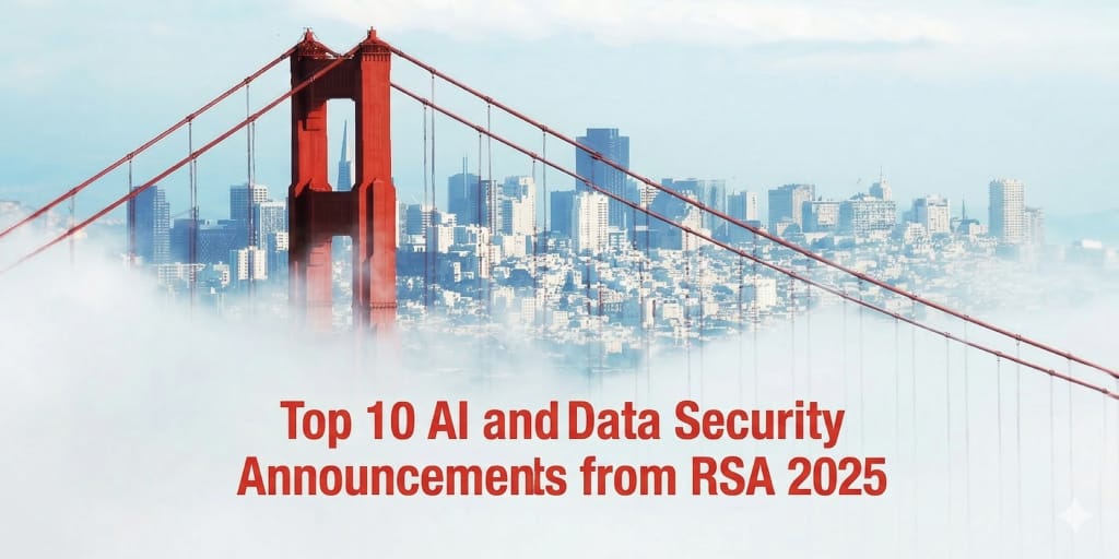 Top 10 AI and Data Security Announcements from RSA 2025